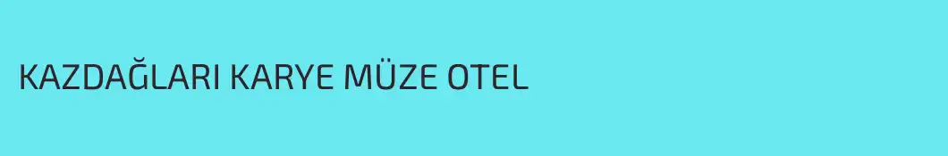 KAZDAĞLARI KARYE MÜZE OTEL